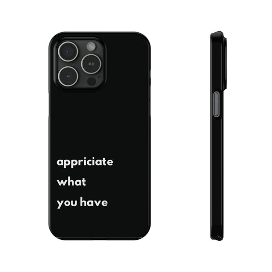 Appreciate what you have (black) - Slim Phone Cases