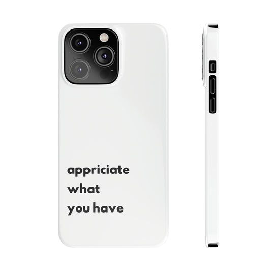 Appreciate what you have (white) - Slim Phone Cases